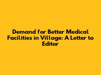 Demand for Better Medical Facilities in Village: A Letter to Editor