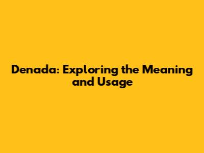Denada: Exploring the Meaning and Usage