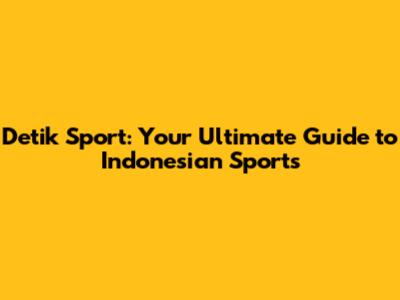 Detik Sport: Your Ultimate Guide to Indonesian Sports