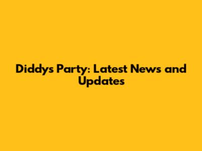 Diddy's Party: Latest News and Updates
