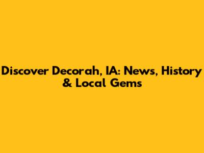 Discover Decorah, IA: News, History & Local Gems