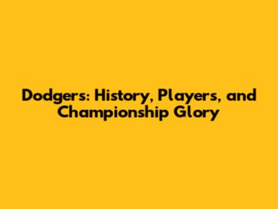 Dodgers: History, Players, and Championship Glory