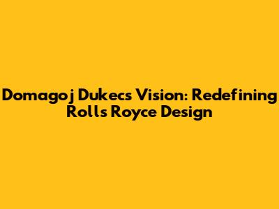 Domagoj Dukec's Vision: Redefining Rolls Royce Design