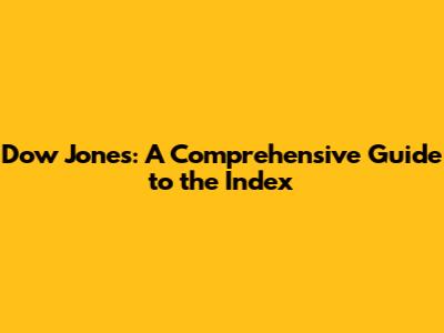Dow Jones: A Comprehensive Guide to the Index