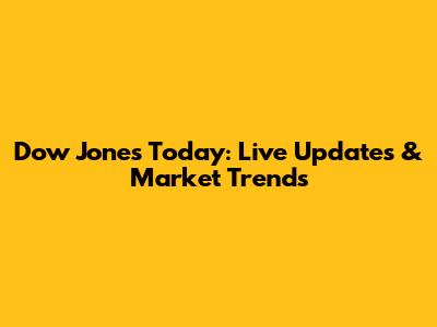 Dow Jones Today: Live Updates & Market Trends