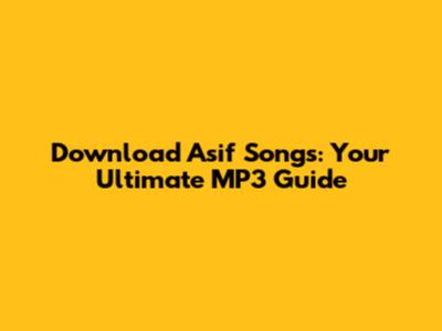Download Asif Songs: Your Ultimate MP3 Guide