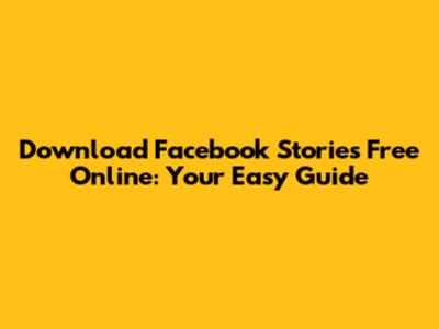 Download Facebook Stories Free Online: Your Easy Guide
