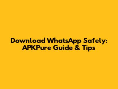 Download WhatsApp Safely: APKPure Guide & Tips