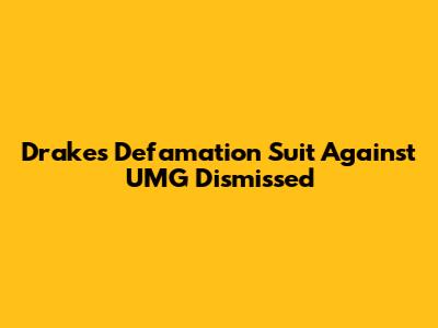 Drake's Defamation Suit Against UMG Dismissed