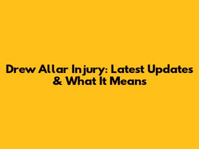 Drew Allar Injury: Latest Updates & What It Means