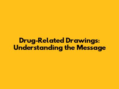 Drug-Related Drawings: Understanding the Message