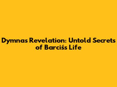 Dymna's Revelation: Untold Secrets of Barciś's Life