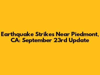 Earthquake Strikes Near Piedmont, CA: September 23rd Update