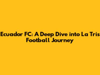 Ecuador FC: A Deep Dive into La Tri's Football Journey