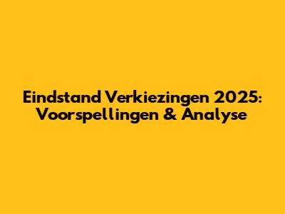 Eindstand Verkiezingen 2025: Voorspellingen & Analyse