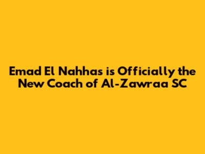 Emad El Nahhas is Officially the New Coach of Al-Zawraa SC