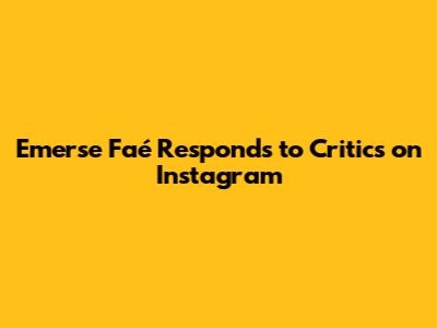 Emerse Faé Responds to Critics on Instagram