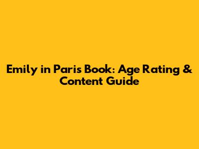 Emily in Paris Book: Age Rating & Content Guide
