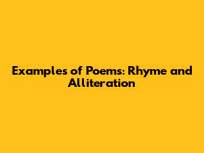 Examples of Poems: Rhyme and Alliteration
