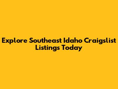 Explore Southeast Idaho Craigslist Listings Today
