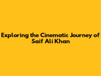 Exploring the Cinematic Journey of Saif Ali Khan