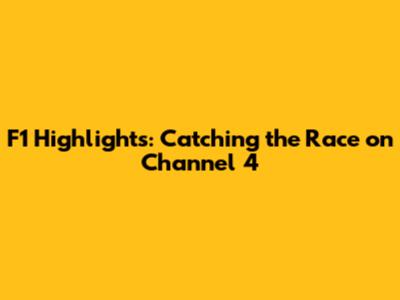 F1 Highlights: Catching the Race on Channel 4