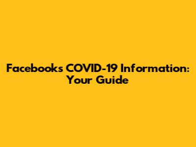 Facebook's COVID-19 Information: Your Guide