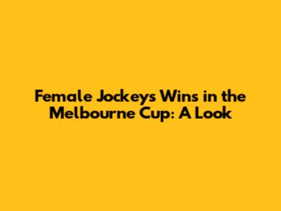 Female Jockeys' Wins in the Melbourne Cup: A Look