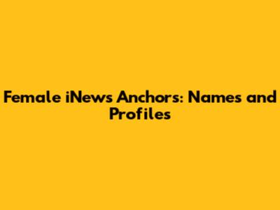Female iNews Anchors: Names and Profiles