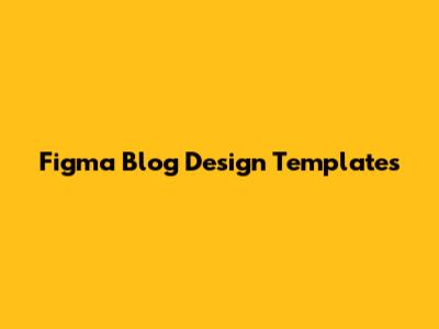 Figma Blog Design Templates