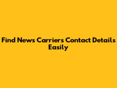 Find News Carriers Contact Details Easily