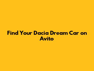 Find Your Dacia Dream Car on Avito