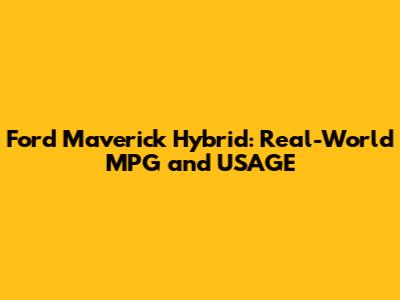 Ford Maverick Hybrid: Real-World MPG and USAGE