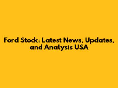 Ford Stock: Latest News, Updates, and Analysis USA