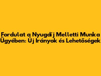 Fordulat a Nyugdíj Melletti Munka Ügyében: Új Irányok és Lehetőségek