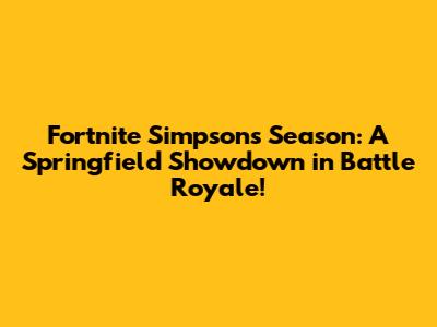 Fortnite Simpsons Season: A Springfield Showdown in Battle Royale!