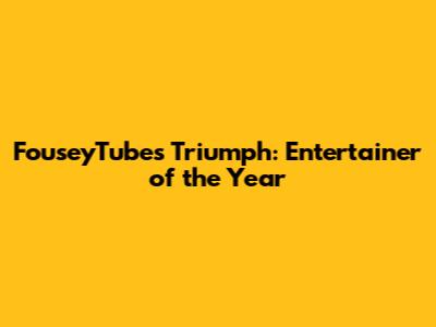 FouseyTube's Triumph: Entertainer of the Year