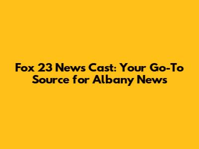 Fox 23 News Cast: Your Go-To Source for Albany News