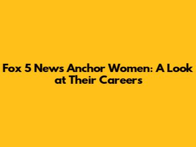 Fox 5 News Anchor Women: A Look at Their Careers