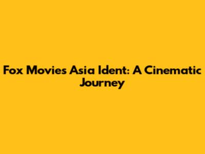 Fox Movies Asia Ident: A Cinematic Journey