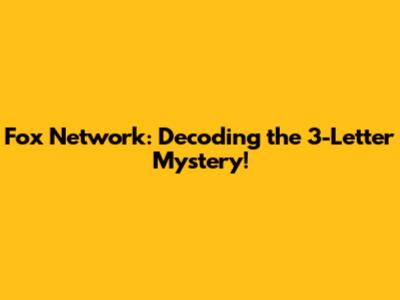 Fox Network: Decoding the 3-Letter Mystery!