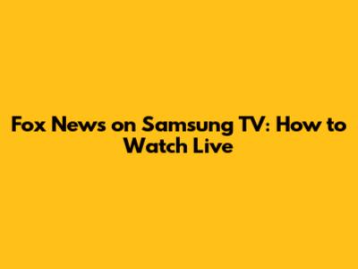 Fox News on Samsung TV: How to Watch Live