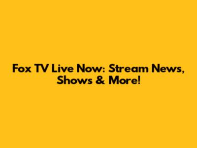 Fox TV Live Now: Stream News, Shows & More!