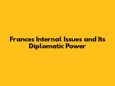 France's Internal Issues and Its Diplomatic Power