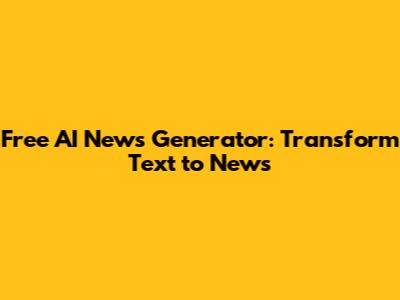Free AI News Generator: Transform Text to News