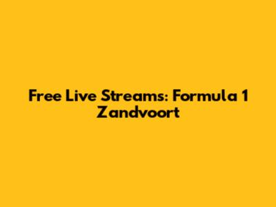 Free Live Streams: Formula 1 Zandvoort