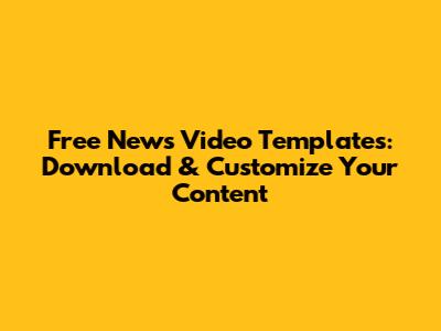 Free News Video Templates: Download & Customize Your Content