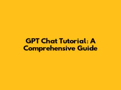 GPT Chat Tutorial: A Comprehensive Guide