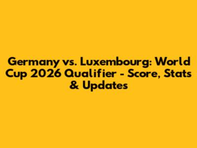 Germany vs. Luxembourg: World Cup 2026 Qualifier - Score, Stats & Updates