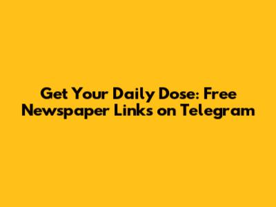 Get Your Daily Dose: Free Newspaper Links on Telegram